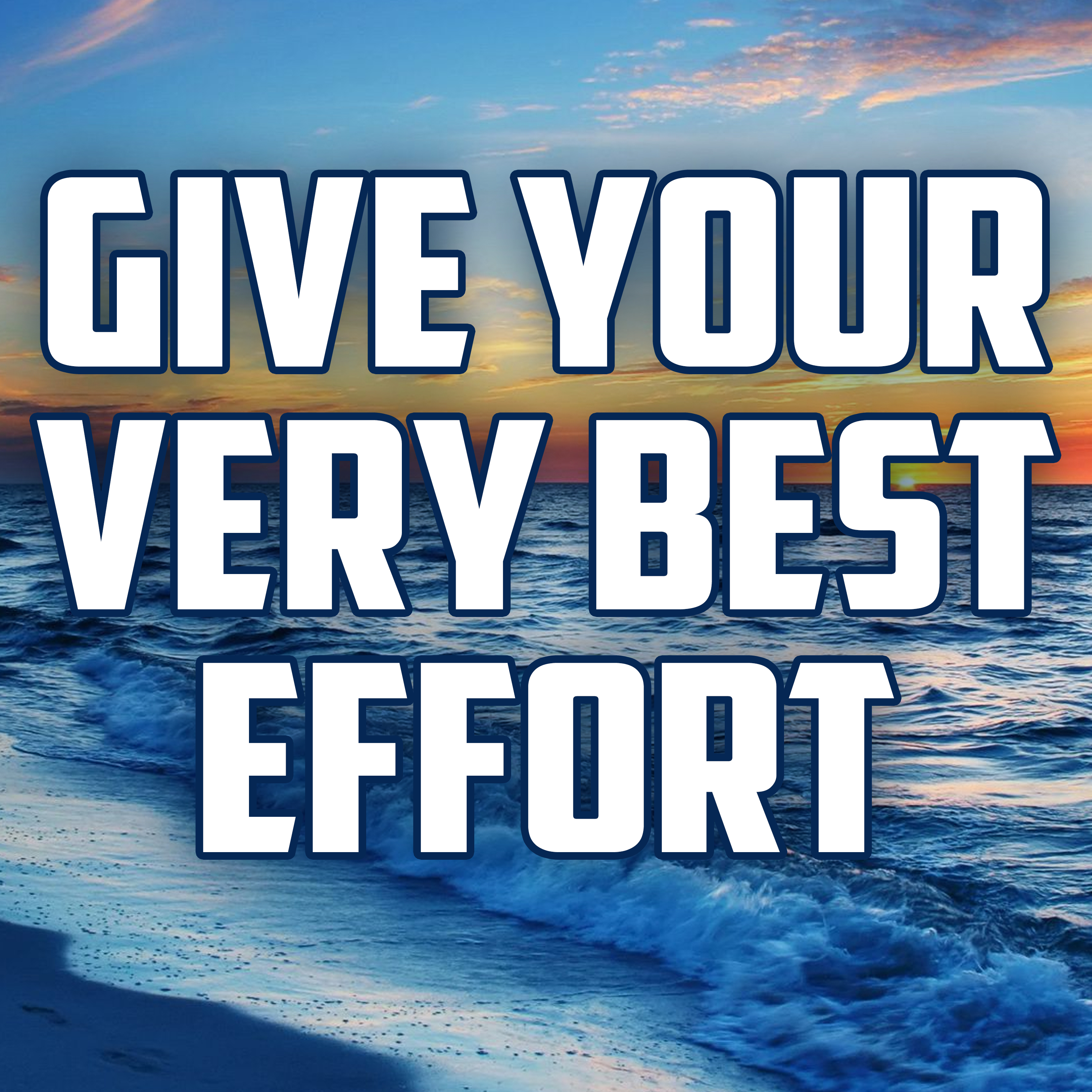 Give Your Very Best Effort